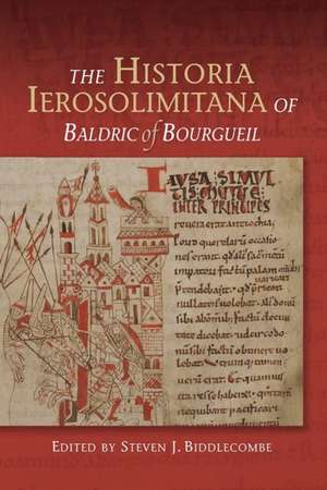 The Historia Ierosolimitana of Baldric of Bourgueil de Steven Biddlecombe