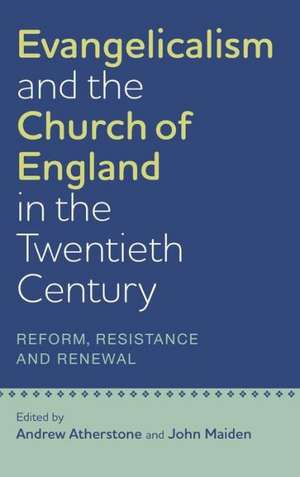 Evangelicalism and the Church of England in the – Reform, Resistance and Renewal de Andrew Atherstone