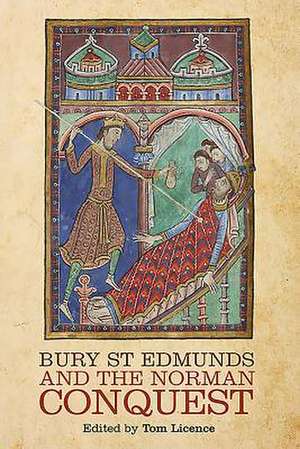 Bury St Edmunds and the Norman Conquest de Tom Licence