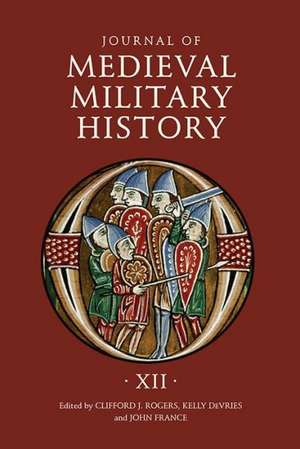 Journal of Medieval Military History – Volume XII de Clifford J. Rogers