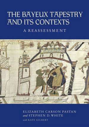 The Bayeux Tapestry and Its Contexts – A Reassessment de Elizabeth Carso Pastan