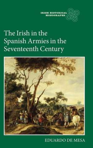 The Irish in the Spanish Armies in the Seventeenth Century de Eduardo De Mesa