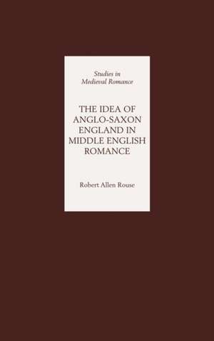 The Idea of Anglo–Saxon England in Middle English Romance de Robert Rouse