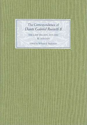 The Correspondence of Dante Gabriel Rossetti 8 – The Last Decade, 1873–1882: Kelmscott to Birchington III. 1878–1879. de William E. Fredeman