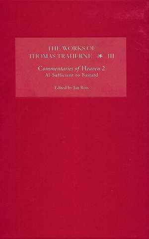 The Works of Thomas Traherne III – Commentaries of Heaven, part 2 – Al–Sufficient to Bastard de Jan Ross