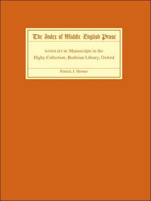 The Index of Middle English Prose Handlist III – Manuscripts in the Digby Collection, Bodleian Library, Oxford de Patrick J. Horner