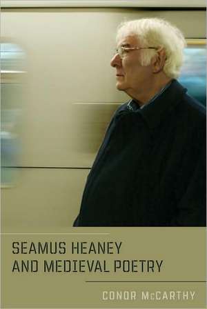 Seamus Heaney and Medieval Poetry de Conor Mccarthy