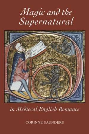 Magic and the Supernatural in Medieval English Romance de Corinne Saunders