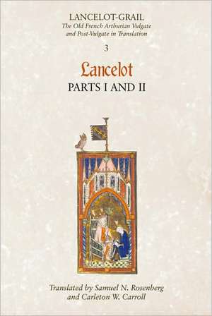 Lancelot–Grail: 3. Lancelot part I and II – The Old French Arthurian Vulgate and Post–Vulgate in Translation de Norris J. Lacy