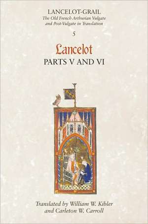 Lancelot–Grail: 5. Lancelot part V and VI – The Old French Arthurian Vulgate and Post–Vulgate in Translation de Norris J. Lacy