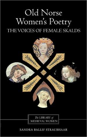 Old Norse Women′s Poetry – The Voices of Female Skalds de Sandra Ballif Straubhaar