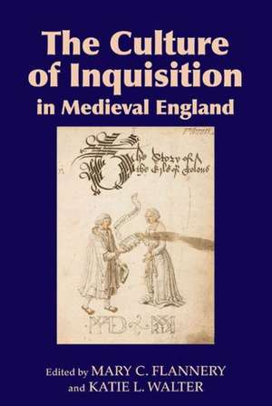 The Culture of Inquisition in Medieval England de Mary C. Flannery