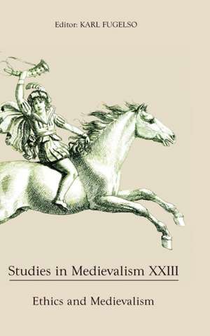 Studies in Medievalism XXIII – Ethics and Medievalism de Karl Fugelso