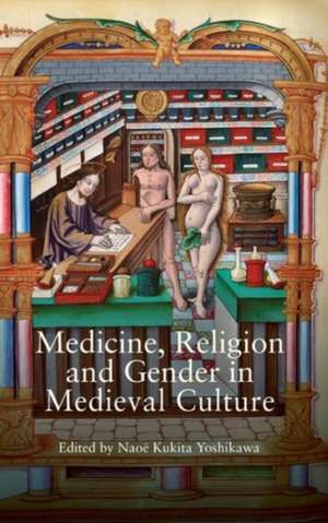 Medicine, Religion and Gender in Medieval Culture de Naoë Kukita Yoshikawa