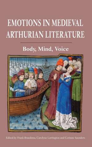 Emotions in Medieval Arthurian Literature – Body, Mind, Voice de Frank Brandsma