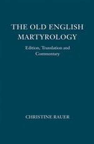 The Old English Martyrology – Edition, Translation and Commentary de Christine Rauer