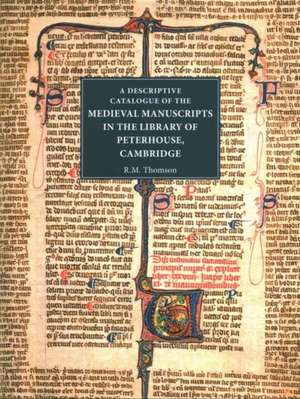 A Descriptive Catalogue of the Medieval Manuscripts in the Library of Peterhouse, Cambridge de Rodney M Thomson