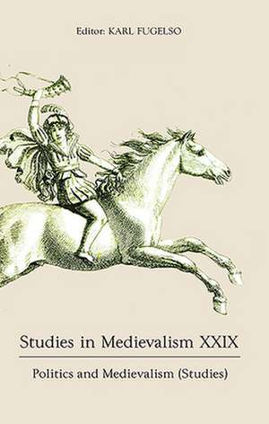 Studies in Medievalism XXIX – Politics and Medievalism (Studies) de Karl Fugelso