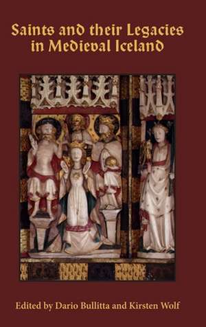 Saints and their Legacies in Medieval Iceland de Kirsten Wolf