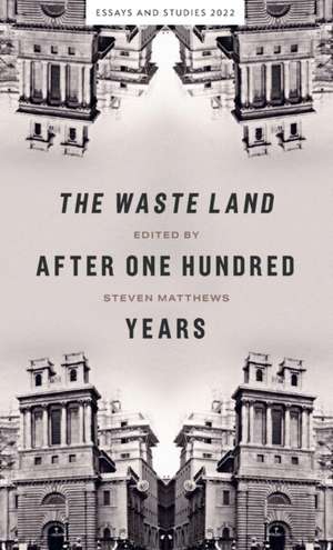 The Waste Land after One Hundred Years de Steven Matthews