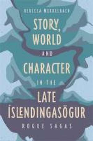 Story, World and Character in the Late Íslending – Rogue Sagas de Rebecca Merkelbach