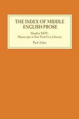 The Index of Middle English Prose: Handlist XXIV – Manuscripts in New York City Libraries de Paul Acker