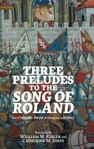 Three Preludes to the Song of Roland – Gui of Burgundy, Roland at Saragossa, and Otinel de William W. Kibler