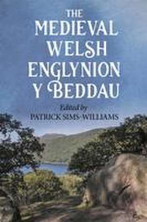 The Medieval Welsh Englynion y Beddau – The ′Stanzas of the Graves′, or ′Graves of the Warriors of the Island of Britain′, attributed to de Patrick Sims–williams