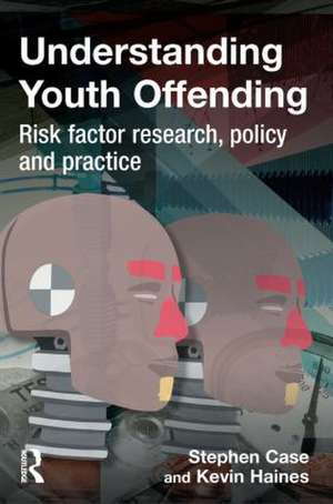 Understanding Youth Offending: Risk Factor Reserach, Policy and Practice de Stephen Case