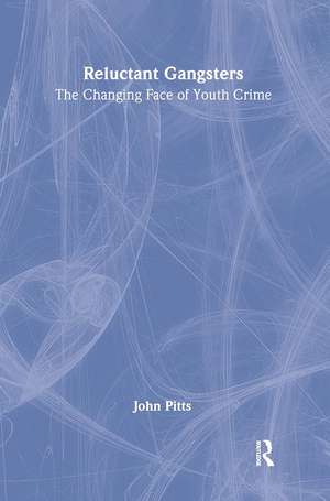 Reluctant Gangsters: The Changing Face of Youth Crime de John Pitts