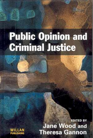 Public Opinion and Criminal Justice: Context, Practice and Values de Jane Wood