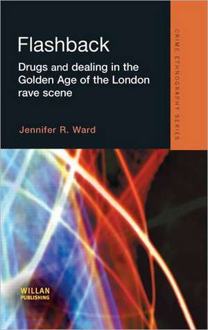 Flashback: Drugs and Dealing in the Golden Age of the London Rave Scene de Jennifer Ward