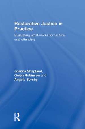 Restorative Justice in Practice: Evaluating What Works for Victims and Offenders de Joanna Shapland