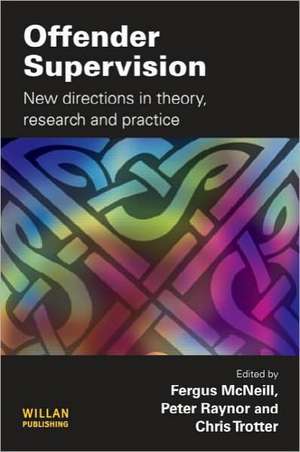 Offender Supervision: New Directions in Theory, Research and Practice de Fergus McNeill