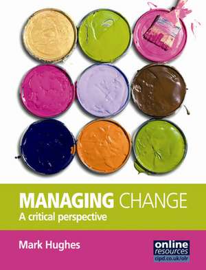 Managing Change : A Critical Perspective de Mark Hughes