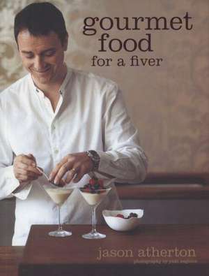 Gourmet Food for a Fiver de Jason Atherton