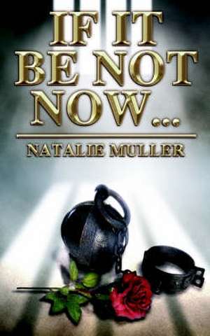 If It Be Not Now: A Slithering Saga Shrouded in Shadow de Natalie Muller