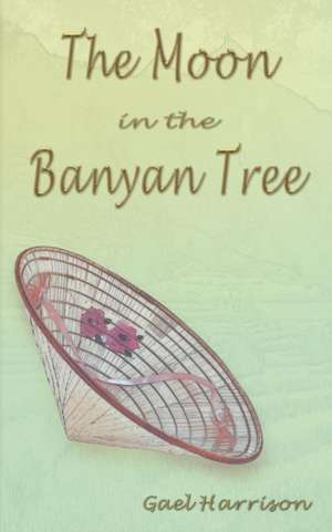 The Moon in the Banyan Tree de Gael Harrison