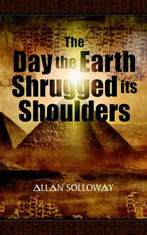 The Day the Earth Shrugged Its Shoulders de Allan Solloway