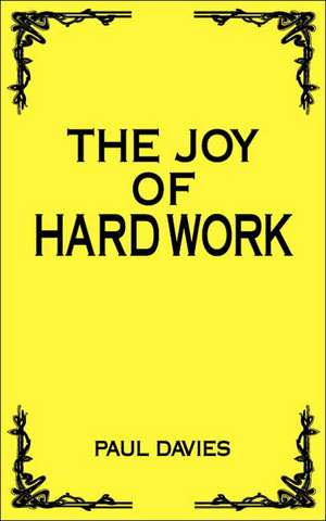 The Joy of Hard Work de Paul Davies