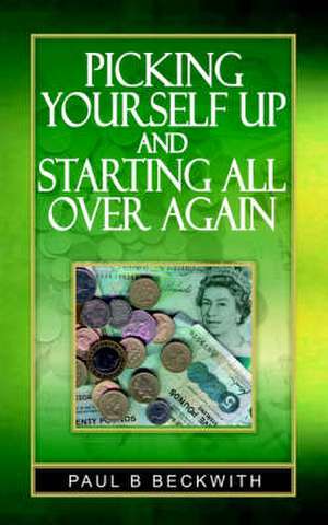 Picking Yourself Up and Starting All Over Again de Paul B. Beckwith