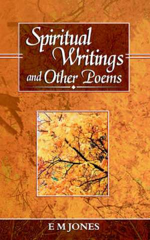 Spiritual Writings and Other Poems de E. M. Jones