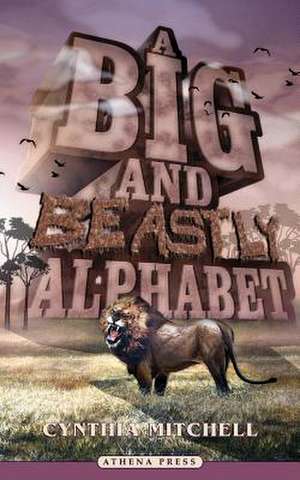 A Big and Beastly Alphabet de Cynthia Mitchell