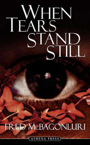 When Tears Stand Still de Fred McBagonluri