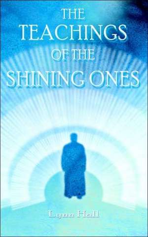 The Teachings of the Shining Ones de Lynn Hall