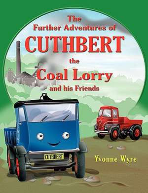 The Further Adventures of Cuthbert the Coal Lorry and All His Friends de Yvonne Wyre