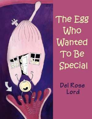 The Egg Who Wanted to Be Special: The Musings and Memories of a Retired RAF Wing Commander de Del Rose Lord