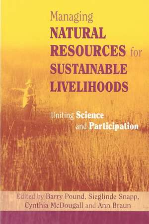 Managing Natural Resources for Sustainable Livelihoods: Uniting Science and Participation de Ann Braun