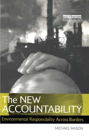 The New Accountability: Environmental Responsibility Across Borders de Michael Mason