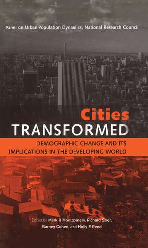 Cities Transformed: Demographic Change and Its Implications in the Developing World de Mark R. Montgomery